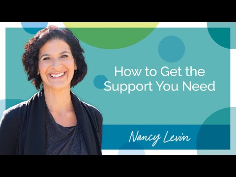 How to Get the Support You Need - Nancy Levin Life Coach