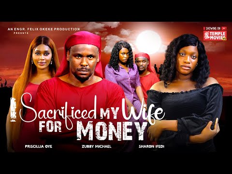 I SACRIFICED MY WIFE FOR MONEY - ZUBBY MICHAEL, SHARON IFEDI,  - 2024 EXCLUSIVE NOLLYWOOD MOVIE