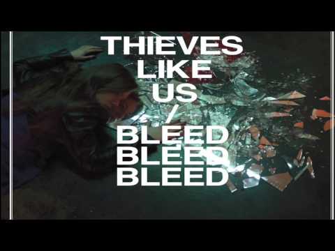 Thieves Like Us -  Bleed Bleed Bleed (Full Album)