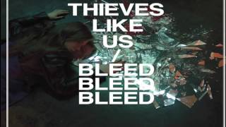 Thieves Like Us -  Bleed Bleed Bleed (Full Album)