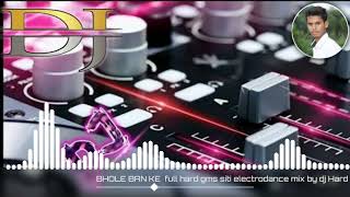 BHOLE BAN KE FULL HARD GMS ELECTRODANCE MIX BY DJ GMS PUNCH MIX-DJ GAURAV CHAUHAN IT'S DJ SONU SAJJ.