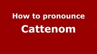How to pronounce Cattenom