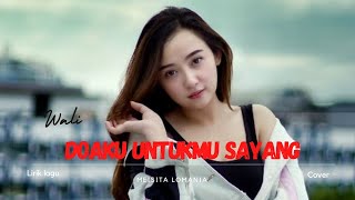 Download lagu LIRIK LAGU DOAKU UNTUKMU SAYANG - WALI || COVER MEISITA LOMANIA mp3