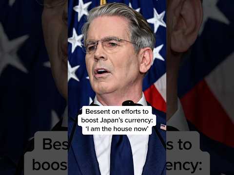 Bessent on efforts to boost Japan's currency: 'I am the house now'