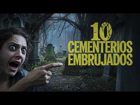 Los 10 Cementerios Más Embrujados del Mundo