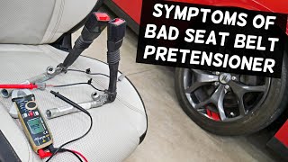 WHAT ARE THE SYMPTOMS OF BAD SEAT BELT PRETENSIONER