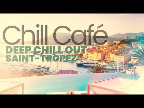 🎧 DEEP CHILLOUT LOUNGE MUSIC ☀️ AMBIENT RELAX VIBES in SAINT-TROPEZ 🇫🇷 COFFEE & CALM | CHILL-CAFE