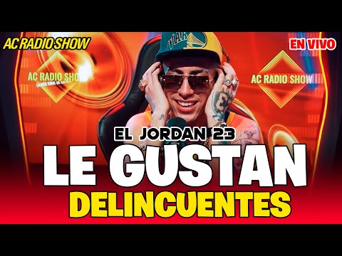 El Jordan 23 - Les Gustan Delincuentes | EN VIVO | AC RADIO SHOW|