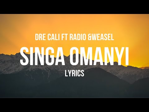 Singa Omanyi (Lyrics) - Dre Cali ft Radio & Weasel