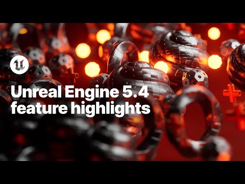 Unreal Engine 5.4 Feature Highlights