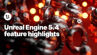 Unreal Engine 5.4 Feature Highlights