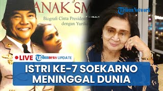 LIVE: Yurike Sanger Istri ke-7 Presiden Soekarno Meninggal Dunia, Kemlu Bantu Pemulangan Jenazah