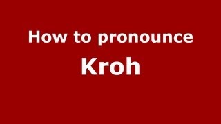 How to pronounce Kroh