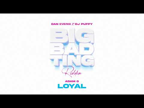 Adam O, Dan Evens, DJ Puffy    Loyal  (Big Bad Ting Riddim) (Soca 2025)