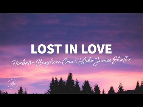 Horbatso, Bayshore Court, Luke James Shaffer - Lost In Love (Lyrics)