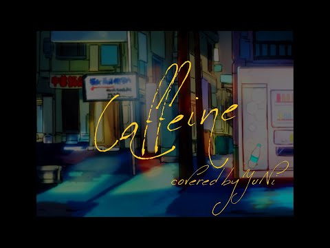 caffeine - Covered by YuNi【秋山黄色】