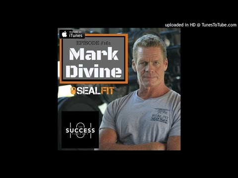 Success 101 Podcast--#161: Mark Divine– Mastering Mental Toughness, For An Unbeatable Mind
