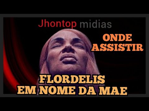 ONDE ASSISTIR FLORDELIS EM NOME DA MAE