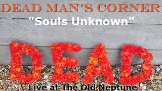"Souls Unknown" - Dead Man's Corner at The Old Neptune: 'Dead' EP Launch