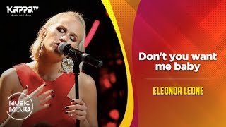 Don't you want me baby - Eleonor Leone - Music Mojo Season 6 - Kappa TV