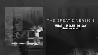 The Great Diversion - What I Meant to Say ( Réflexion Part I ) ( Lyrics Video )