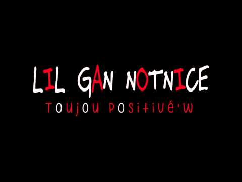 Lil Gan Notnice - Toujou Positivé'w (2014)