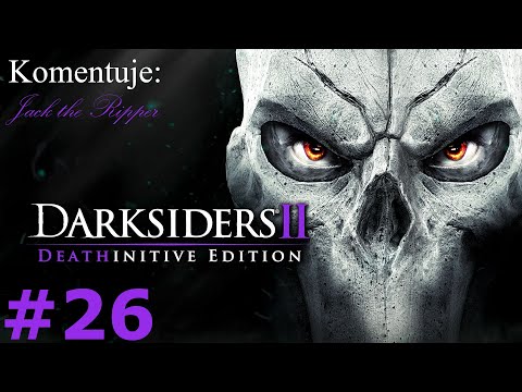 Zagrajmy w Darksiders 2 Deathinitive Edition odc 26 - Powrót zza grobu?