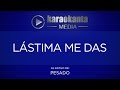 Karaokanta - Pesado - Lástima me das