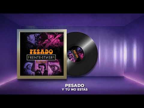 Pesado - Y Tú No Estás (Audio Oficial)
