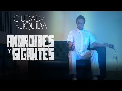Ciudad Líquida - Androides y Gigantes (Video Oficial)