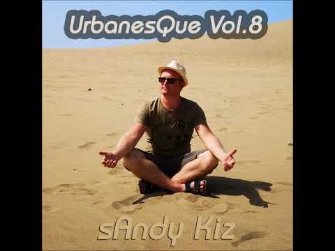 sAndy Kiz - UrbanesQue Vol.8 - 2022- Urban Kiz & Ghetto Zouk -KIZOMBA-