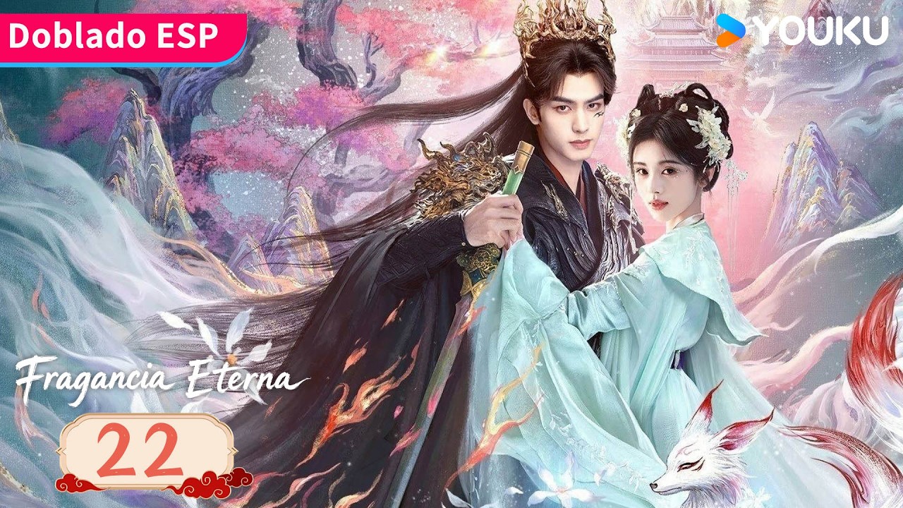 【Doblado ESP】Fragancia Eterna EP22 | Una historia de amor predestinado en el reino inmortal 😍| YOUKU