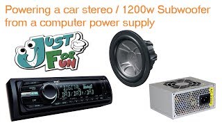 Powering A Car Stereo and 1200w Subwoofer From A Computer Power Supply (At Home) - Just For Fun