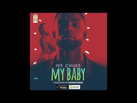 IKE CHUKS - MY BABY [@IKETHEKIDD]