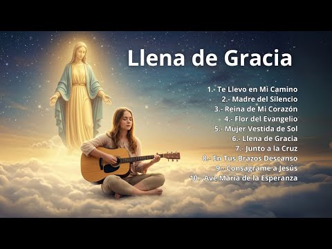 🌹 Llena de Gracia | Álbum de Cánticos Marianos para Honrar a la Virgen María 🙏🎶
