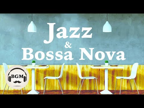 RELAXING CAFE MUSIC - JAZZ & BOSSA NOVA MUSIC - MUSIC FOR STUDY, WORK - BACKGROUND MUSIC