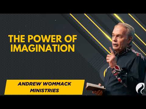 The Power Of Imagination  - Andrew Wommack Ministries