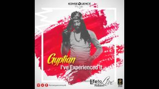 Gyptian  - I've Experienced It [RAW] {Life To Live Riddim} -  July 2016