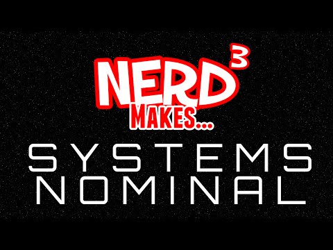 Nerd³ Makes... Systems Nominal
