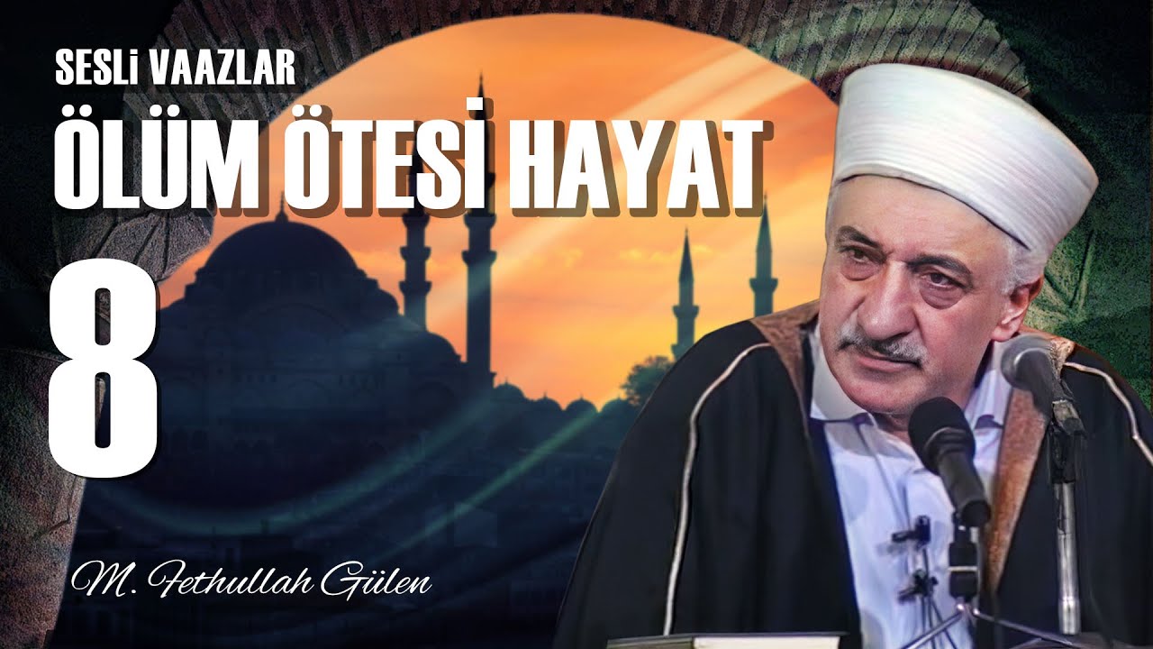Ölüm Ötesi Hayat - 8 - | Bu Hayatın Devamı Olarak Haşir | M. Fethullah Gülen | (1978/01/27)