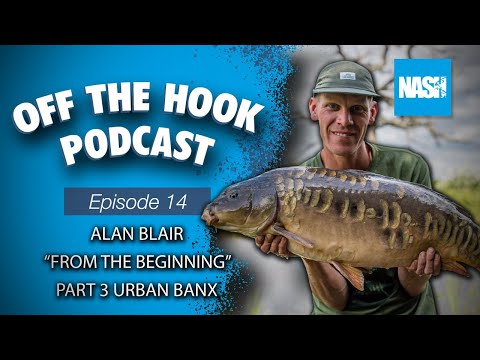 Nash Tackle Off The Hook Podcast - S2 Episode 14 - Alan Blair "From The Beginning" Part 3 Urban Banx