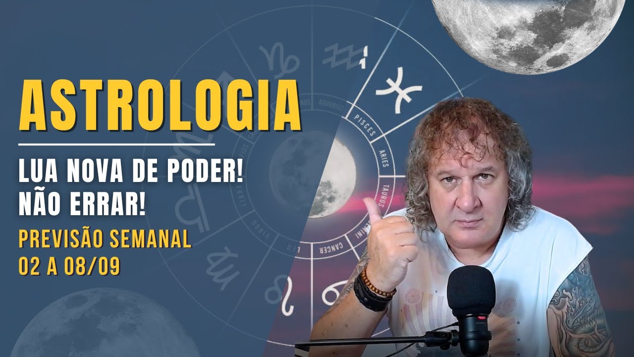 ASTROLOGIA SEMANAL: LUA NOVA DE PODER! NÃO ERRAR! 02 A 08 SETEMBRO