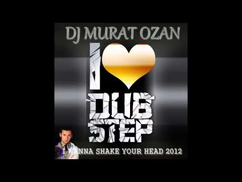 DJ MURAT OZAN   I WANNA SHAKE YOUR HEAD DUBSTEP SET 2012