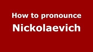 How to pronounce Nickolaevich