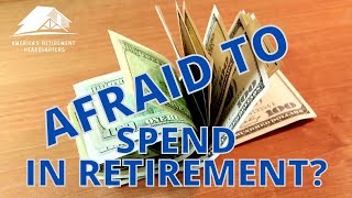 Afraid of spending money in retirement?