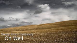 Snake River Conspiracy  -  Oh Well [Reversed]