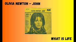 OLIVIA NEWTON JOHN - What Is  Life