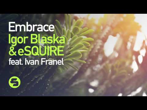 Igor Blaska & eSQUIRE feat. Ivan Franel - Embrace (Original Club Mix)