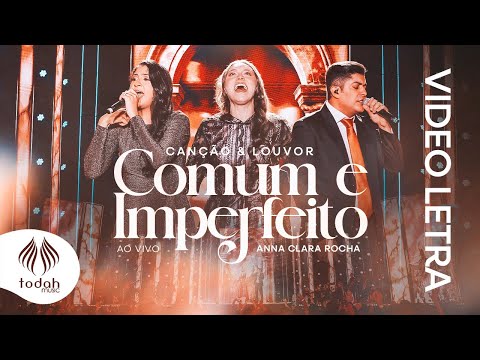 Canção & Louvor e Anna Clara Rocha | Comum e Imperfeito [Video Letra]