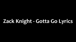 Zack Knight - Gotta Go Lyrics
